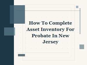 How to Complete Asset Inventory for Probate in New Jersey