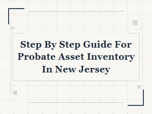 Step by Step Probate Asset Inventory in New Jersey