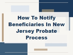 How to Notify Beneficiaries in New Jersey Probate
