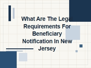What Are the Legal Requirements for Beneficiary Notification in New Jersey