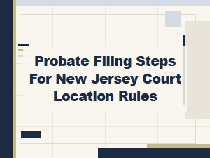 Probate Filing Steps for New Jersey Court Locations