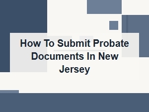 How to Submit Probate Documents in New Jersey