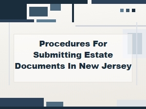 Procedures for Submitting Estate Documents in New Jersey