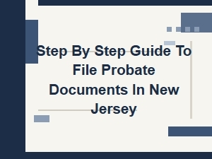 Step by Step Guide to File Probate Documents in New Jersey