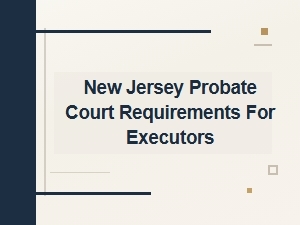 New Jersey Probate Court Executor Requirements