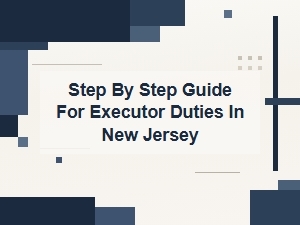 Step by Step Guide for Executor Duties in New Jersey