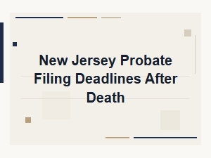 New Jersey Probate Filing Deadlines After Death