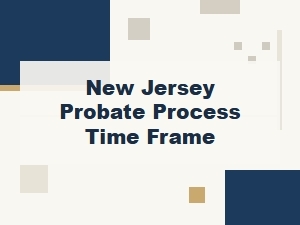 New Jersey Probate Process Time Frame