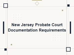 New Jersey Probate Court Documentation Requirements