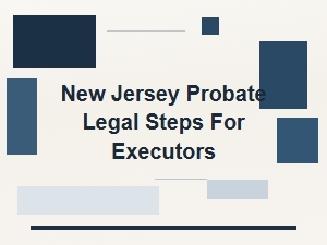 New Jersey Probate Executor Legal Steps