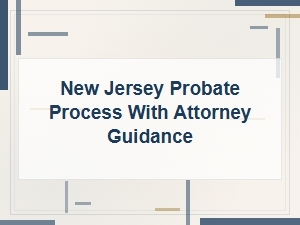 New Jersey Probate Process with Attorney Help