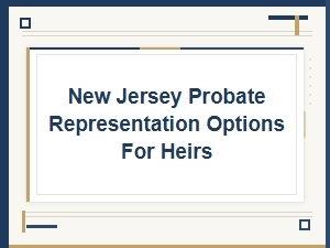 New Jersey Probate Representation for Heirs
