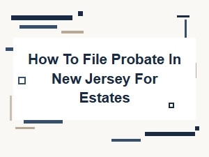 How to File Probate in New Jersey for Estates