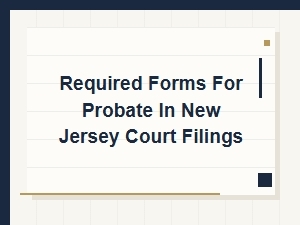 Required Forms for Probate in New Jersey Courts