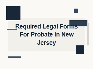 Required Legal Forms for Probate in New Jersey
