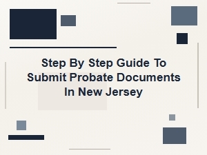 Step by Step Guide to Submit Probate Documents in New Jersey